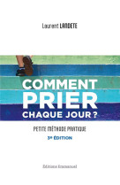 COMMENT PRIER CHAQUE JOUR ? - PETITE METHODE PRATIQUE - NOUVELLE EDITION - LANDETE LAURENT - EMMANUEL