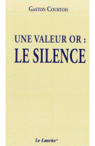 UNE VALEUR OR : LE SILENCE - GASTON COURTOIS - LAURIER