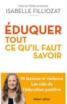 EDUQUER : EN FINIR AVEC LE GRAND N IMPORTE QUOI - FILLIOZAT ISABELLE - ROBERT LAFFONT