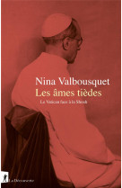 LES AMES TIEDES - LE VATICAN FACE A LA SHOAH - VALBOUSQUET NINA - LA DECOUVERTE