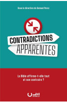 CONTRADICTIONS APPARENTES - LA BIBLE AFFIRME-T-ELLE TOUT ET SON CONTRAIRE ? - PEREZ SAMUEL - CLE LYON