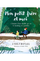 MON PETIT-FRERE ET MOI - L-HISTOIRE D-UNE FAMILLE QUI VIT LE HANDICAP AU QUOTIDIEN - LAURA WIFLER - BLF EUROPE