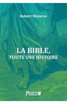 LA BIBLE - TOUTE UNE HISTOIRE - EMETH EDITIONS - BIBLIO PAR CERF