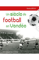 SIECLE DE FOOTBALL EN VENDEE (CVRH) - DENIAU MATTHIEU - BOOKS ON DEMAND