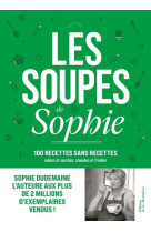 SOUPES DE SOPHIE(LES). 100 RECETTES SANS RECETTES - DUDEMAINE/NURRA - MARTINIERE BL