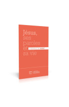 JESUS, SES PAROLES ET SA VIE : EVANGILE DE MARC - 21 SEGOND - MAISON BIBLE