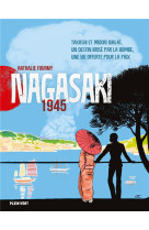 NAGASAKI 1945 - TAKASHI ET MIDORI NAGAI, UN DESTIN BRISE PAR LA BOMBE, UNE VIE OFFERTE POUR LA PAIX - FOURMY NATHALIE - PLEIN VENT