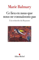 CE LIEU EN NOUS QUE NOUS NE CONNAISSONS PAS - BALMARY MARIE - ALBIN MICHEL