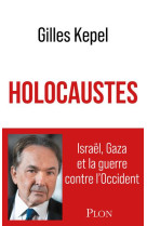 HOLOCAUSTES - ISRAEL, GAZA ET LA GUERRE CONTRE L-OCCIDENT - KEPEL GILLES - PLON