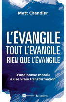 L'EVANGILE  -  TOUT L'EVANGILE  -  RIEN QUE L'EVANGILE - CHANDLER, MATT - BLF Europe