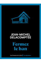 FERMEZ LE BAN - DELACOMPTEE J-M. - PRESSES CITE