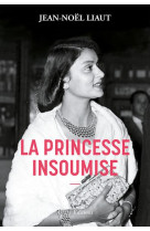 PRINCESSE INSOUMISE (LA) - LIAUT JEAN-NOEL - ALLARY