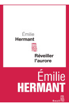 REVEILLER L'AURORE - HERMANT, EMILIE  - SEUIL