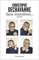 SANS TRANSITION AUTOBIOGRAPHIE - DECHAVANNE C. - FLAMMARION