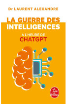 GUERRE DES INTELLIGENCES A L-HEURE DE CHATGPT (LA) - ALEXANDRE LAURENT - LGF/Livre de Poche