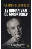 ROMAN VRAI DE GORBATCHEV (LE) - VLADIMIR FEDOROVSKI - J'AI LU