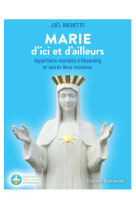 MARIE D-ICI ET D-AILLEURS - APPARITIONS MARIALES A BEAURAING ET AUTRES LIEUX RECONNUS - ROCHETTE JOEL - EMMANUEL