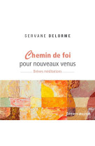 CHEMIN DE FOI POUR NOUVEAU VENU - BREVES MEDITATIONS - DELORME SERVANE - PLUME APP