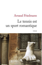 TENNIS EST UN SPORT ROMANTIQUE (LE) - FRIEDMANN ARNAUD - Lattès