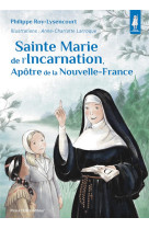 SAINTE MARIE DE L-INCARNATION, APOTRE DE LA NOUVELLE-FRANCE - EDITION ILLUSTREE - ROY-LISENCOURT - TEQUI