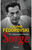 UN ESPION POUR L-ETERNITE, SORGE - FEDOROVSKI VLADIMIR - BALLAND