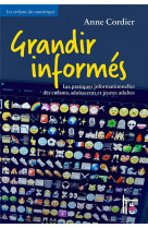 GRANDIR INFORMES - LES PRATIQUES INFORMATIONNELLES DES ENFANTS, ADOLESCENTS ET JEUNES ADULTES - CORDIER ANNE - CF