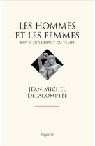 HOMMES ET LES FEMMES (LES) - NOTES SUR L-ESPRIT DU TEMPS - DELACOMPTEE J-M. - FAYARD