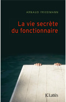 VIE SECRETE DU FONCTIONNAIRE (LA) - FRIEDMANN ARNAUD - Lattès