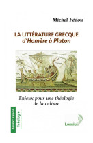 LITTERATURE GRECQUES D-HOMERE A PLATON ENJEUX POUR UNE THEOLOGIE DE LA CULTURE - MICHEL FEDOU - LESSIUS