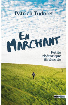 EN MARCHANT - PETITE RHETORIQUE ITINERANTE - TUDORET PATRICK - MON POCHE