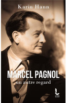 MARCEL PAGNOL, UN AUTRE REGARD - HANN KARIN - LITOS