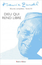 Dieu qui rend libre - oeuvres completes - tome 7