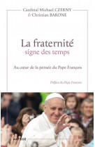 Fraternite signe des temps (la) - au coeur de la pensee du pape francois