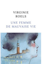 UNE FEMME DE MAUVAISE VIE - ROELS VIRGINIE - ROBERT LAFFONT