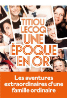 UNE EPOQUE EN OR - LECOQ TITIOU - ICONOCLASTE