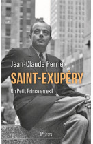 SAINT-EXUPERY - UN PETIT PRINCE EN EXIL - PERRIER JEAN-CLAUDE - BOUQUINS