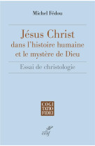 JESUS-CHRIST DANS L'HISTOIRE HUMAINE ET LE MYSTERE DE DIEU - FEDOU MICHEL - CERF