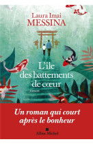 L'ILE DES BATTEMENTS DE COEUR - MESSINA LAURA IMAI - ALBIN MICHEL