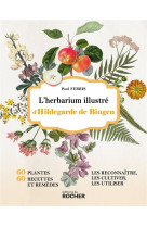 HERBARIUM D-HILDEGARDE DE BINGEN - UN BEAU LIVRE ILLUSTRE SUR LES PLANTES SANTE D-HILDEGARDE DE BI (L-) - FERRIS PAUL - DU ROCHER