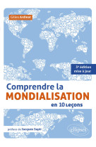 COMPRENDRE LA MONDIALISATION EN 10 LECONS. 3E EDITION MISE A JOUR - Gilles Ardinat - ELLIPSES