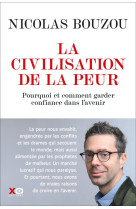 CIVILISATION DE LA PEUR(LA) POURQUOI FAUT-IL GARDER CONFIANCE EN L AVENIR - BOUZOU NICOLAS - XO