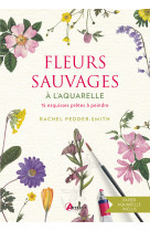 FLEURS SAUVAGES A L-AQUARELLE - 15 ESQUISSES PRETES A PEINDRE - Rachel Pedder-Smith - ARTEMIS