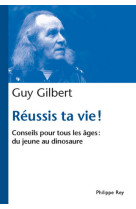 REUSSIS TA VIE. CONSEILS POUR TOUS LES AGES - Guy Gilbert - REY