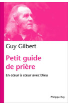 PETIT GUIDE DE PRIERE. EN COEUR A COEUR AVE C DIEU - GILBERT GUY - REY