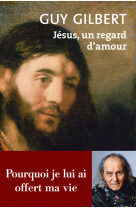 JESUS, UN REGARD D-AMOUR - Guy Gilbert - REY