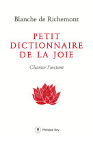 PETIT DICTIONNAIRE DE LA JOIE - Blanche de Richemont - REY