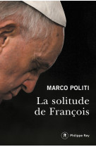 SOLITUDE DE FRANCOIS (LA) - Marco Politi - REY