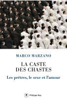 CASTE DES CHASTES. LES PRETRES, LE SEXE ET L-AMOUR - Marco Marzano - REY