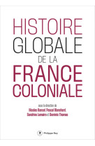 HISTOIRE GLOBALE DE LA FRANCE COLONIALE -  Collectif - REY