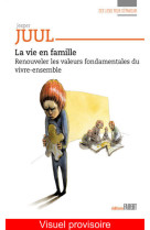 VIE EN FAMILLE. RENOUVELER LES VALEURS FONDAMENTALES DU VIVRE-ENSEMBLE - Jesper Juul - FABERT